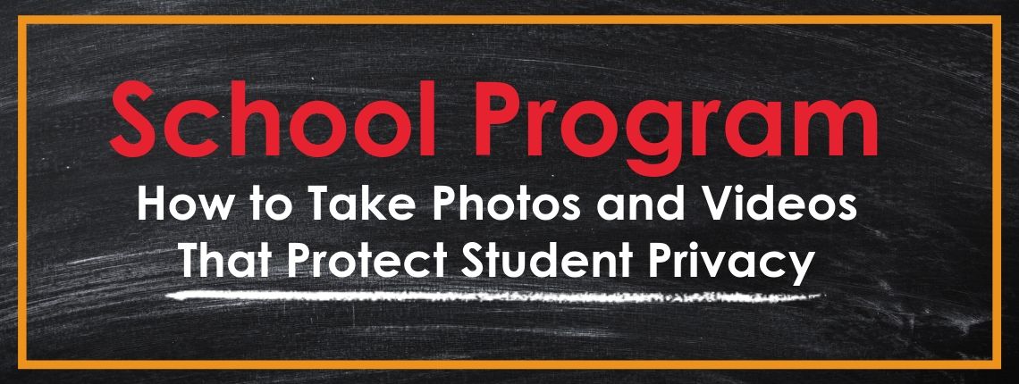 Three Tips to Protect Student Privacy in Photos and Videos