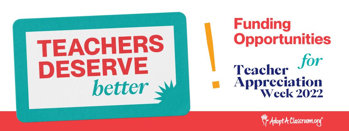 "Teachers Deserve Better. Funding Opportunities for Teacher Appreciation Week."