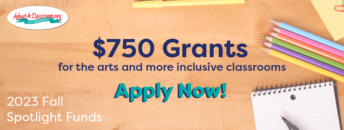 $750 Grants for the arts and more inclusive classrooms. Apply Now!