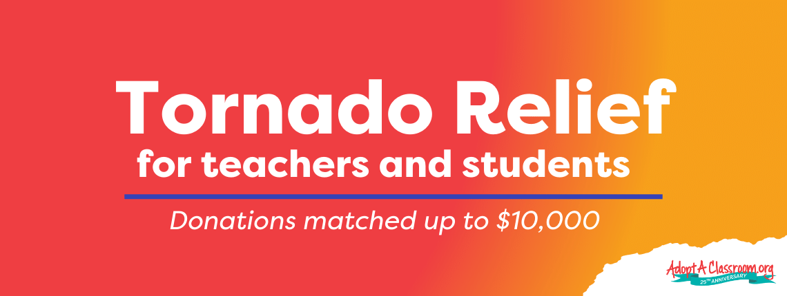 Tornado relief for teachers and students. Donations matched up to $10,000.