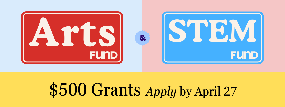 Arts Fund and STEM Fund $500 Grants apply by April 27